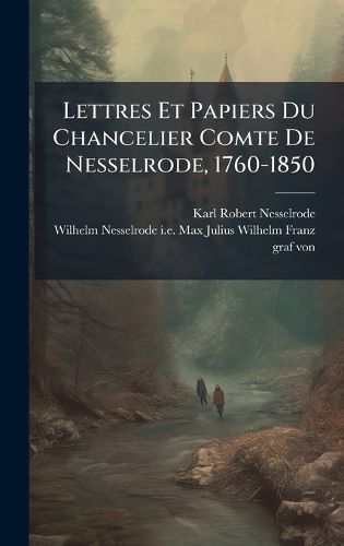 Cover image for Lettres Et Papiers Du Chancelier Comte De Nesselrode, 1760-1850