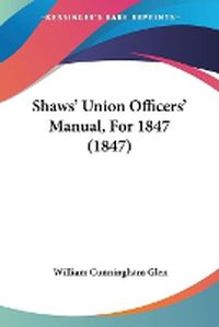 Cover image for Shaws' Union Officers' Manual, For 1847 (1847)