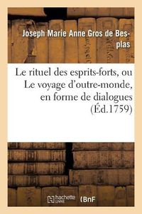 Cover image for Le Rituel Des Esprits-Forts, Ou Le Voyage d'Outre-Monde En Forme de Dialogues