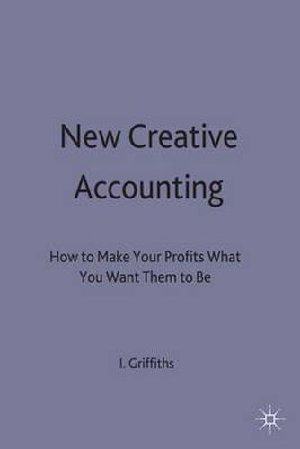 Cover image for New Creative Accounting: How to Make Your Profits What You Want Them to Be