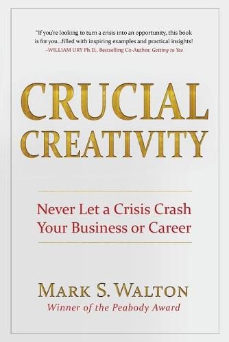 Crucial Creativity: Never Let a Crisis Crash Your Business or Career