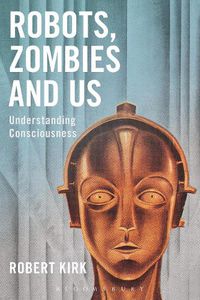 Cover image for Robots, Zombies and Us: Understanding Consciousness