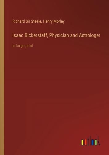 Isaac Bickerstaff, Physician and Astrologer