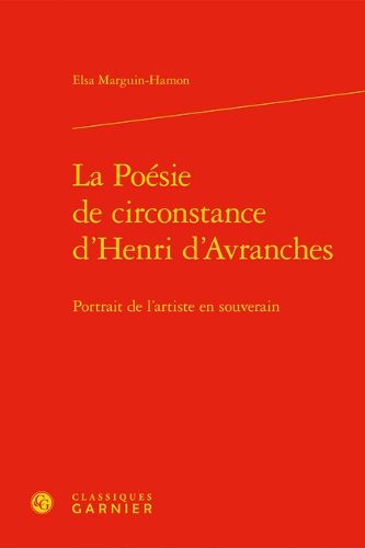 Cover image for La Poesie de Circonstance d'Henri d'Avranches: Portrait de l'Artiste En Souverain