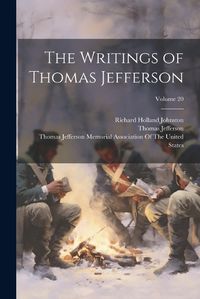 Cover image for The Writings of Thomas Jefferson; Volume 20