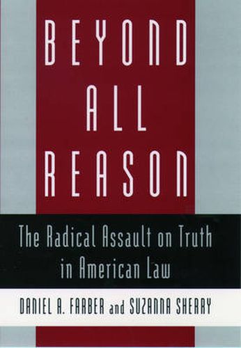 Cover image for Beyond All Reason: The Radical Assault on Truth in American Law