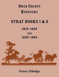 Cover image for Owen County, Kentucky Stray Books 1 & 2, 1819-1830 and 1830-1864