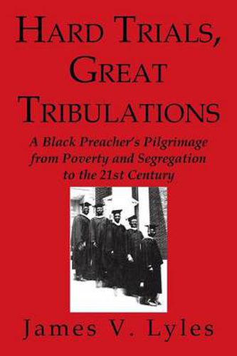 Cover image for Hard Trials, Great Tribulations: A Black Preacher's Pilgrimage from Poverty and Segregation to the 21st Century