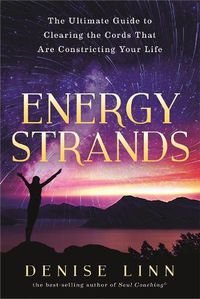 Cover image for Energy Strands: The Ultimate Guide to Clearing the Cords That Are Constricting Your Life