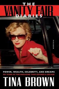 Cover image for The Vanity Fair Diaries: Power, Wealth, Celebrity, and Dreams: My Years at the Magazine That Defined a Decade