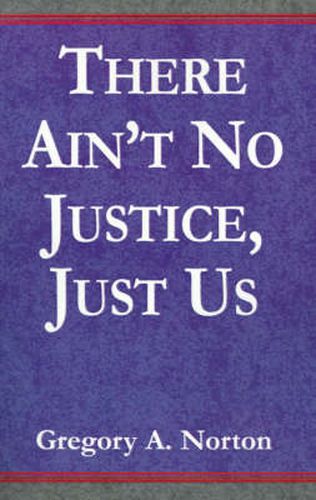 Cover image for There Ain't No Justice, Just Us