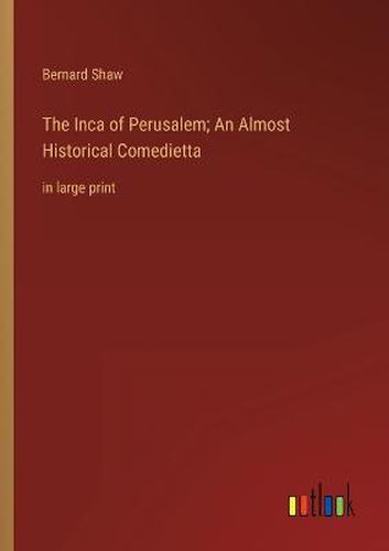 Cover image for The Inca of Perusalem; An Almost Historical Comedietta