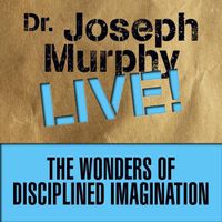 Cover image for The Wonders Disciplined Imagination: Dr. Joseph Murphy Live!