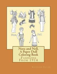 Cover image for Nora and Nell, A Paper Doll Coloring Book: Fashions From 1914