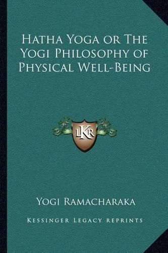 Cover image for Hatha Yoga or the Yogi Philosophy of Physical Well-Being