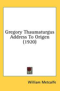 Cover image for Gregory Thaumaturgus Address to Origen (1920)