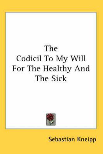 Cover image for The Codicil to My Will for the Healthy and the Sick