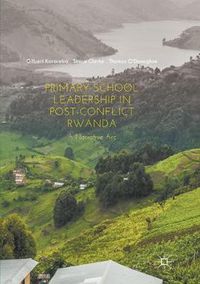 Cover image for Primary School Leadership in Post-Conflict Rwanda: A Narrative Arc