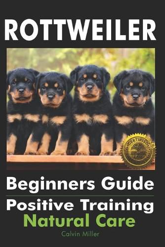 Cover image for Rottweiler Beginners Guide: Positive Training, Natural Care