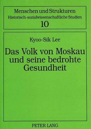 Cover image for Das Volk Von Moskau Und Seine Bedrohte Gesundheit: Oeffentliche Gesundheitspflege in Moskau, 1850-1914