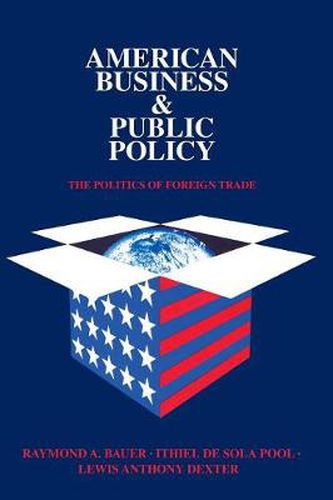 Cover image for American Business and Public Policy: The politics of foreign trade