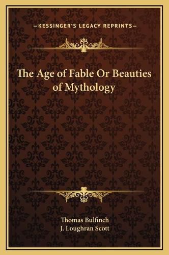 Cover image for The Age of Fable or Beauties of Mythology