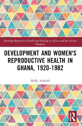 Cover image for Development and Women's Reproductive Health in Ghana, 1920-1982