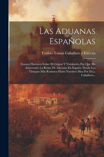 Cover image for Las Aduanas Espanolas