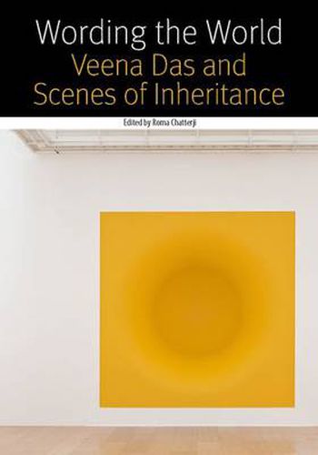 Cover image for Wording the World: Veena Das and Scenes of Inheritance