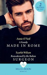 Cover image for A Family Made In Rome / Reawakened By The Italian Surgeon: A Family Made in Rome (Double Miracle at St Nicolino's Hospital) / Reawakened by the Italian Surgeon (Double Miracle at St Nicolino's Hospital)