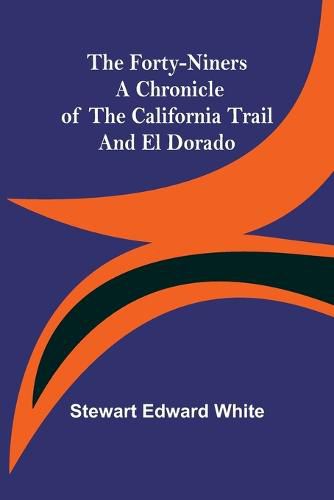 Cover image for The Forty-Niners A Chronicle of the California Trail and El Dorado