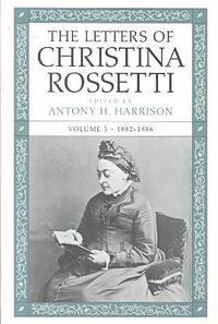 Cover image for The Letters of Christina Rossetti v. 3; 1882-1886