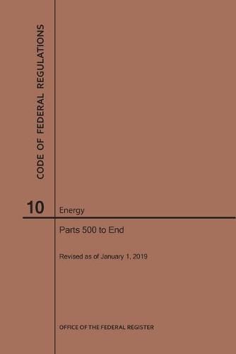 Cover image for Code of Federal Regulations Title 10, Energy, Parts 500-End, 2019