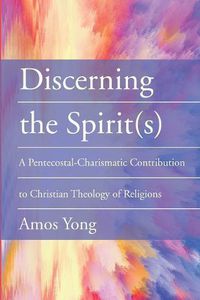 Cover image for Discerning the Spirit(s): A Pentecostal-Charismatic Contribution to Christian Theology of Religions