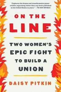 Cover image for On the Line: Two Women's Epic Fight to Build a Union