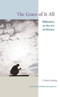 Cover image for The Grace of It All: Reflections on the Art of Ministry