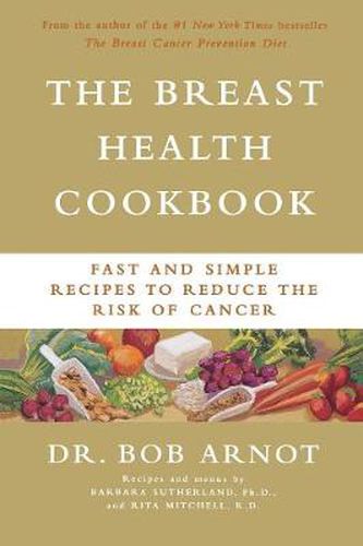 Cover image for The Breast Health Cookbook: Fast & Simple Recipes to Reduce the Risk of Cancer