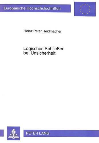 Cover image for Logisches Schliessen Bei Unsicherheit: Inferenzen in Einer Probabilistischen Wissensbasis Bei Induktiv Und Deduktiv Erlernten Informationen