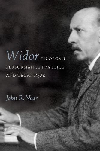 Widor on Organ Performance Practice and Technique