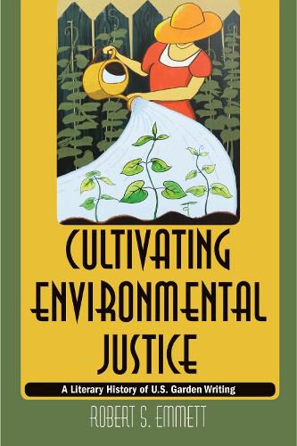 Cover image for Cultivating Environmental Justice: A Literary History of U.S. Garden Writing