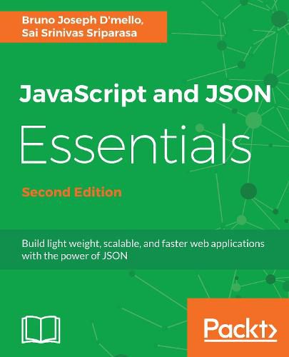 Cover image for JavaScript and JSON Essentials: Build light weight, scalable, and faster web applications with the power of JSON, 2nd Edition