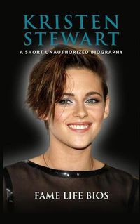 Cover image for Kristen Stewart: A Short Unauthorized Biography