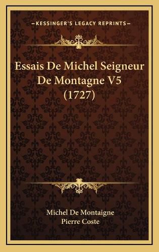 Essais de Michel Seigneur de Montagne V5 (1727) Essais de Michel Seigneur de Montagne V5 (1727)