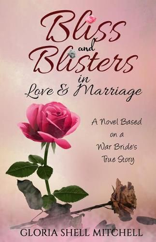 Cover image for Bliss and Blisters in Love & Marriage: A Novel Based on a War Bride's True Story