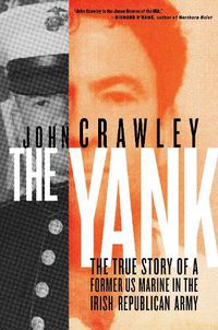 Cover image for The Yank: The True Story of a Former US Marine in the Irish Republican Army