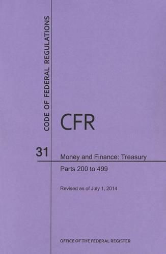 Cover image for Code of Federal Regulations Title 31, Money and Finance, Parts 200-499, 2014