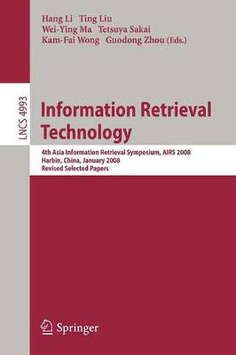 Information Retrieval Technology: 4th Asia Information Retrieval Symposium, AIRS 2008, Harbin, China, January 15-18, 2008, Revised Selected Papers