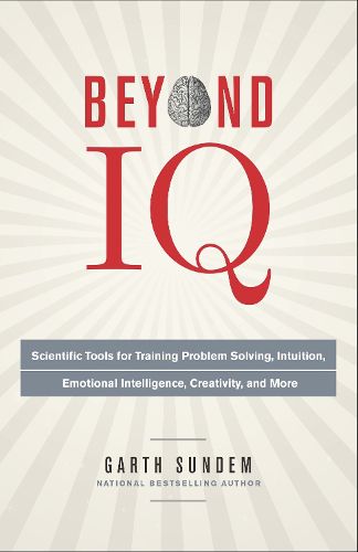 Cover image for Beyond IQ: Scientific Tools for Training Problem Solving, Intuition, Emotional Intelligence, Creativity, and More