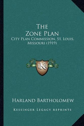 Cover image for The Zone Plan: City Plan Commission, St. Louis, Missouri (1919)