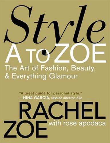 Cover image for Style A To Zoe: The Art of Fashion, Beauty, and Everything Glamour